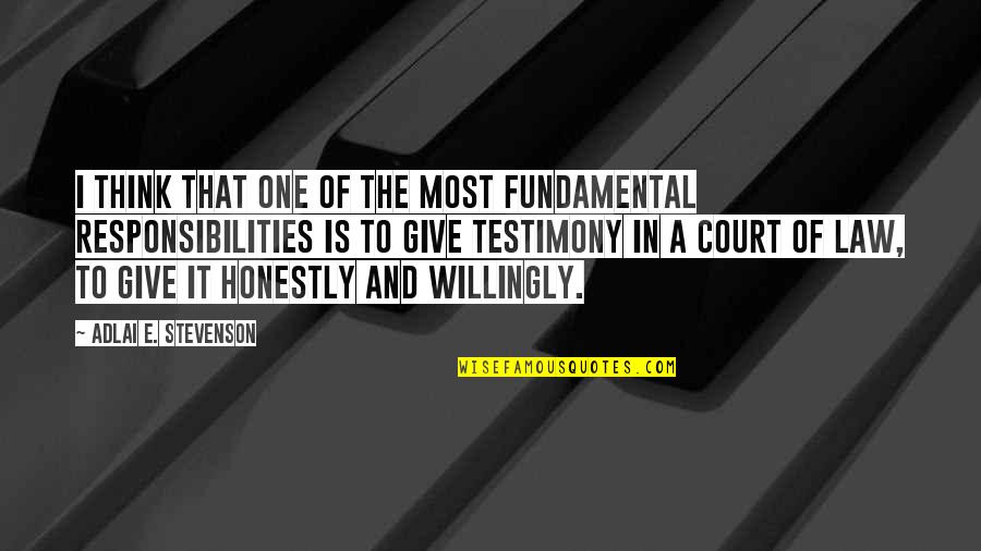 Court Testimony Quotes By Adlai E. Stevenson: I think that one of the most fundamental