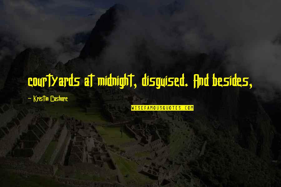 Courtyards Quotes By Kristin Cashore: courtyards at midnight, disguised. And besides,