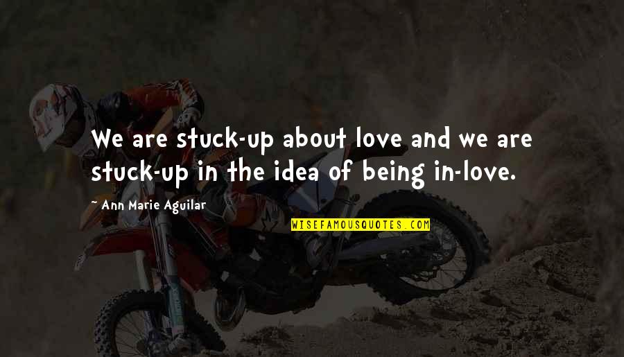 Cousin Elder Sister Quotes By Ann Marie Aguilar: We are stuck-up about love and we are