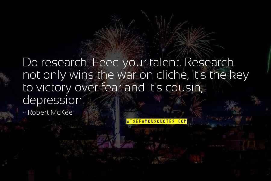 Cousin It Quotes By Robert McKee: Do research. Feed your talent. Research not only