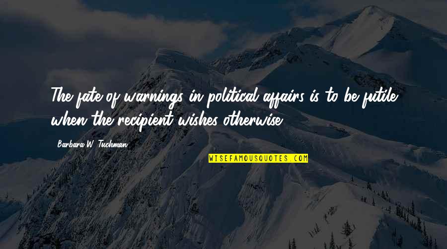 Cousin Strawberry Quotes By Barbara W. Tuchman: The fate of warnings in political affairs is