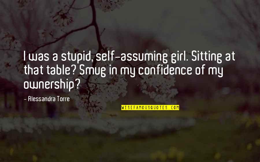 Cousins First Friends Quote Quotes By Alessandra Torre: I was a stupid, self-assuming girl. Sitting at