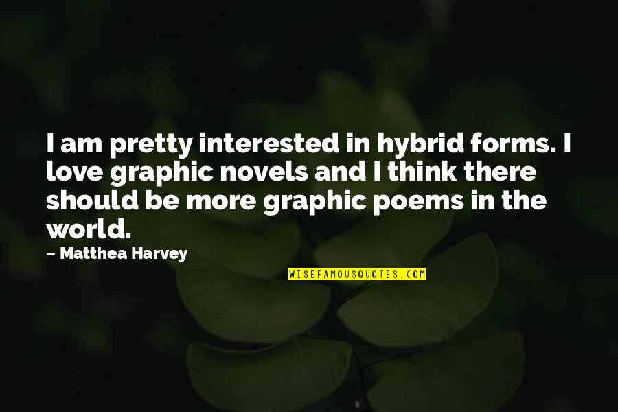 Coussins Dexterieur Quotes By Matthea Harvey: I am pretty interested in hybrid forms. I