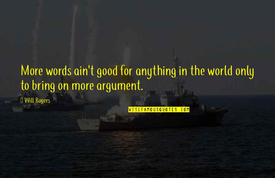 Coussoule Quotes By Will Rogers: More words ain't good for anything in the