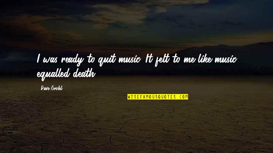 Couvercle Pichet Quotes By Dave Grohl: I was ready to quit music. It felt