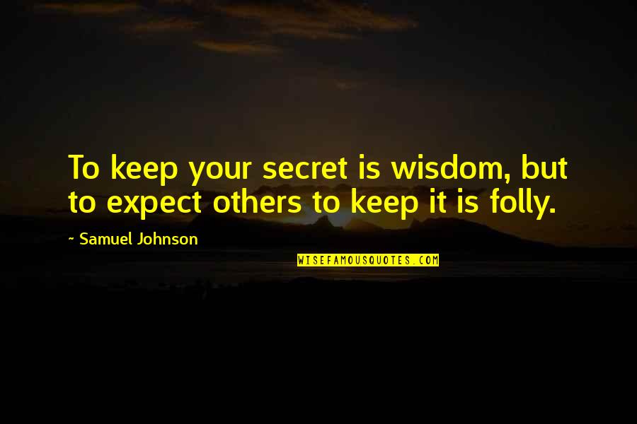 Covariance Quotes By Samuel Johnson: To keep your secret is wisdom, but to