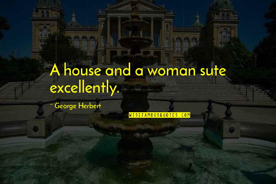 Coveka Inc Quotes By George Herbert: A house and a woman sute excellently.