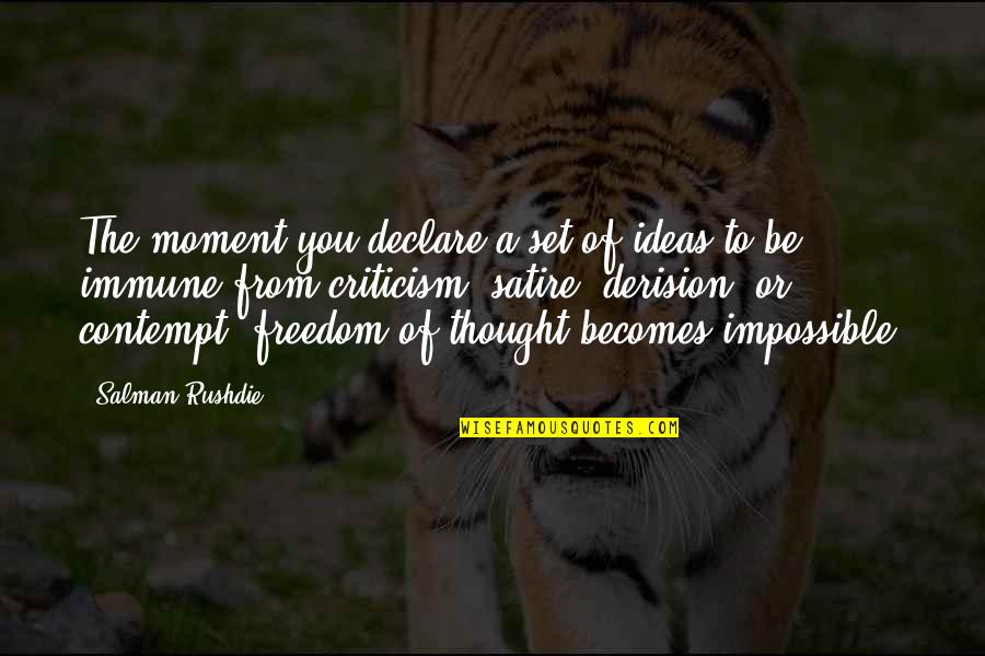 Coveka Inc Quotes By Salman Rushdie: The moment you declare a set of ideas