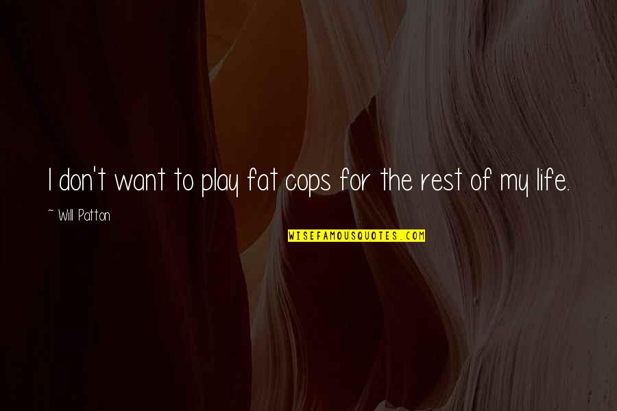 Coveka Inc Quotes By Will Patton: I don't want to play fat cops for