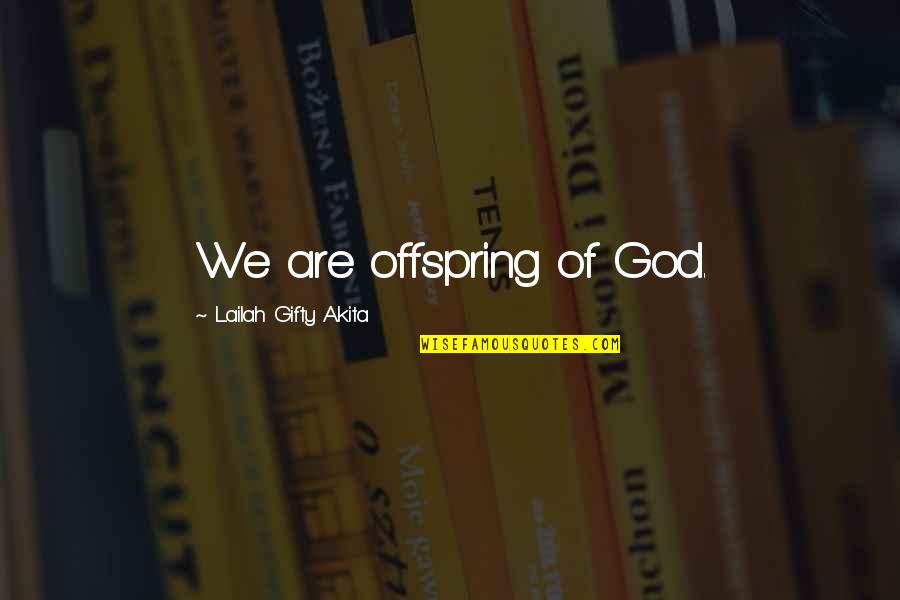 Coverer Ca Quotes By Lailah Gifty Akita: We are offspring of God.