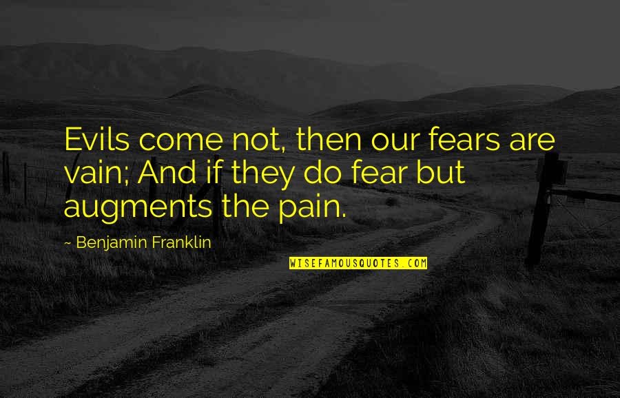 Covering Mistakes Quotes By Benjamin Franklin: Evils come not, then our fears are vain;