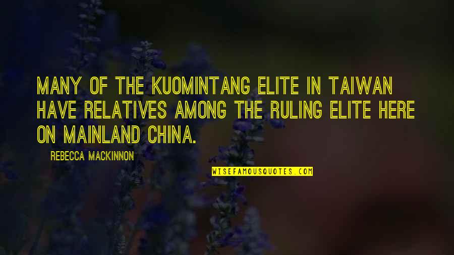 Coverstone November Quotes By Rebecca MacKinnon: Many of the Kuomintang elite in Taiwan have