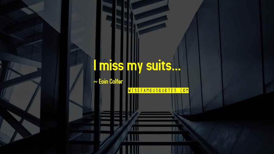 Cow Humor Quotes By Eoin Colfer: I miss my suits...