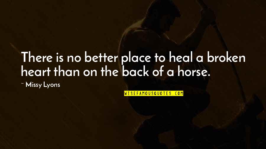 Cowboy Broken Heart Quotes By Missy Lyons: There is no better place to heal a