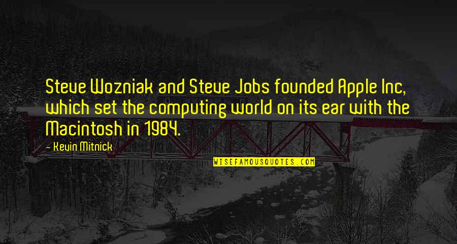 Cowboy Hats Quotes By Kevin Mitnick: Steve Wozniak and Steve Jobs founded Apple Inc,