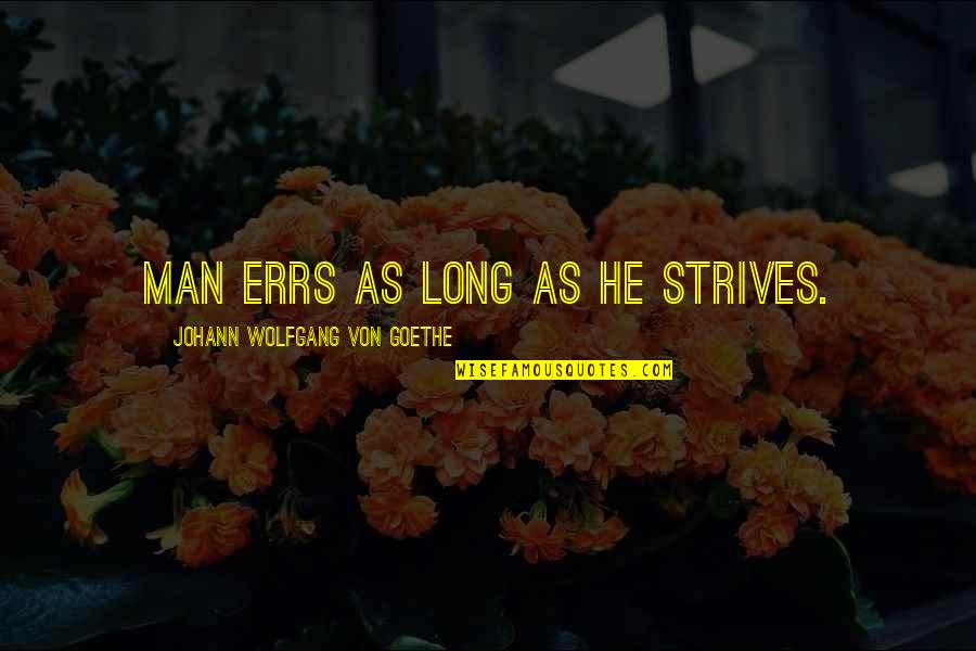 Cowclaps Quotes By Johann Wolfgang Von Goethe: Man errs as long as he strives.