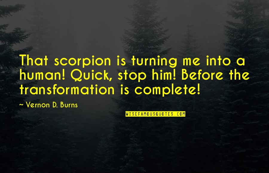 Cowiess Quotes By Vernon D. Burns: That scorpion is turning me into a human!