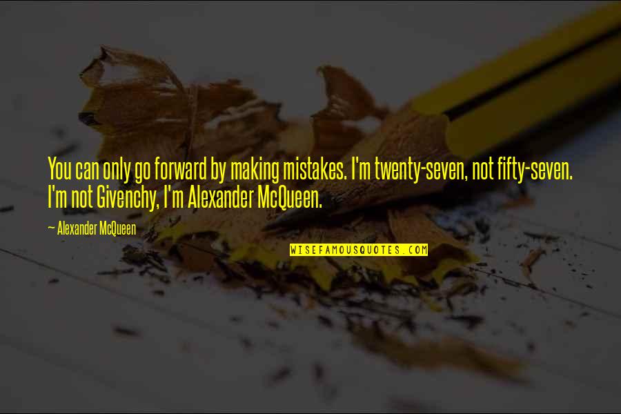 Coworker Best Friend Quotes By Alexander McQueen: You can only go forward by making mistakes.