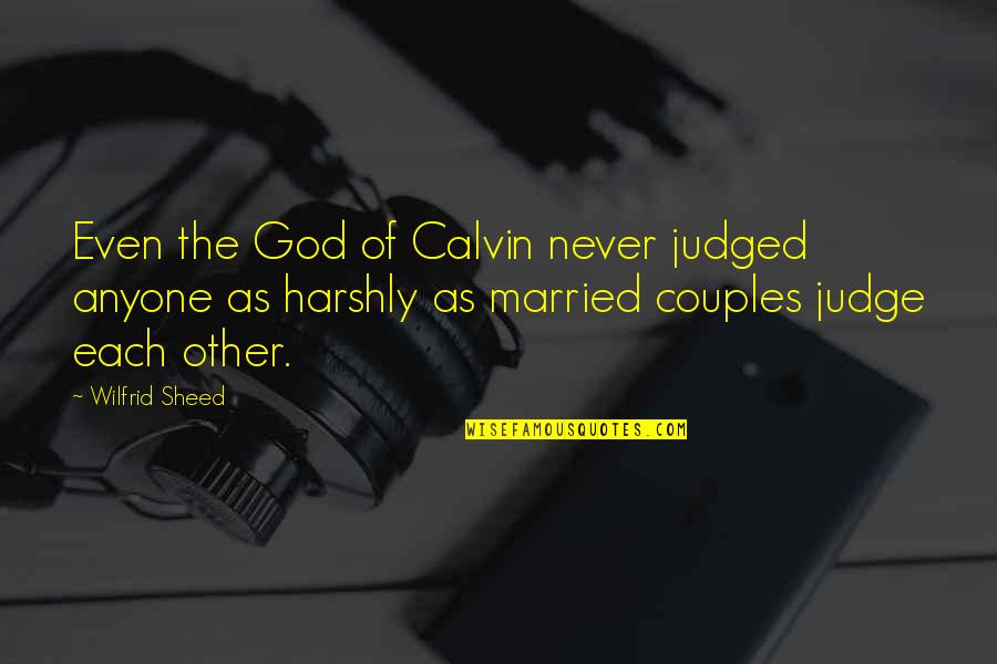 Coworker Best Friend Quotes By Wilfrid Sheed: Even the God of Calvin never judged anyone