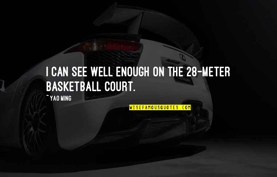 Cpa Love Quotes By Yao Ming: I can see well enough on the 28-meter