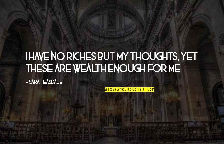 Cpix Stock Quotes By Sara Teasdale: I have no riches but my thoughts, Yet