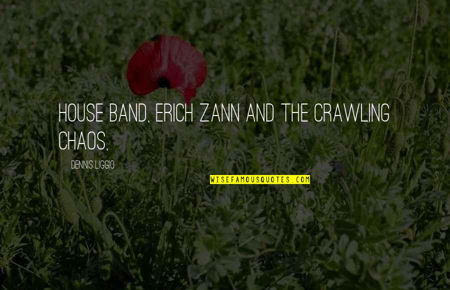 Cpsc Quotes By Dennis Liggio: house band, Erich Zann and the Crawling Chaos,