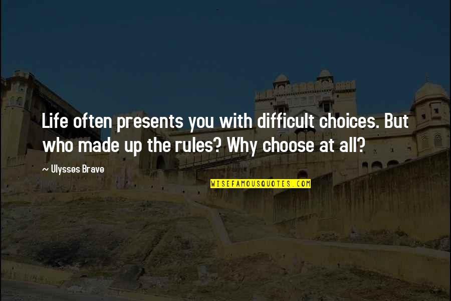 Cr Ditos R Pidos Quotes By Ulysses Brave: Life often presents you with difficult choices. But