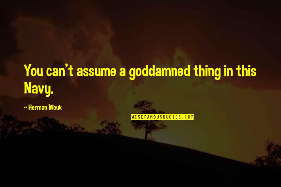 Crab Mentality Tagalog Quotes By Herman Wouk: You can't assume a goddamned thing in this