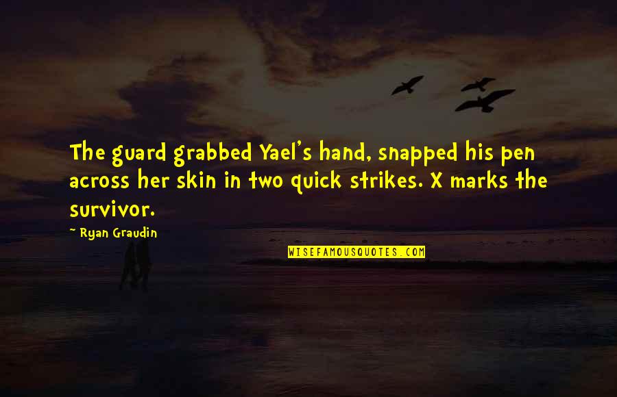 Crab Mentality Tagalog Quotes By Ryan Graudin: The guard grabbed Yael's hand, snapped his pen