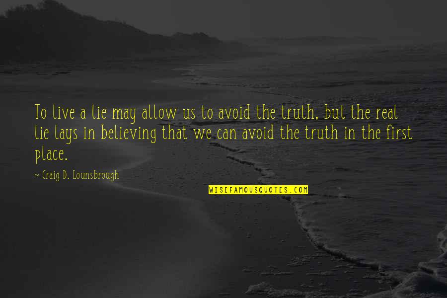 Crackdown Synonym Quotes By Craig D. Lounsbrough: To live a lie may allow us to