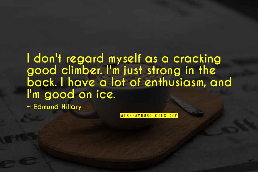 Cracking Quotes By Edmund Hillary: I don't regard myself as a cracking good