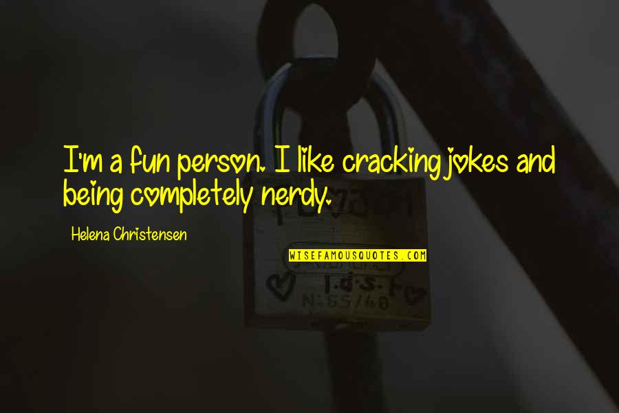 Cracking Quotes By Helena Christensen: I'm a fun person. I like cracking jokes