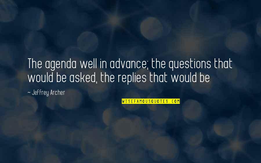 Crackula Bone Quotes By Jeffrey Archer: The agenda well in advance; the questions that