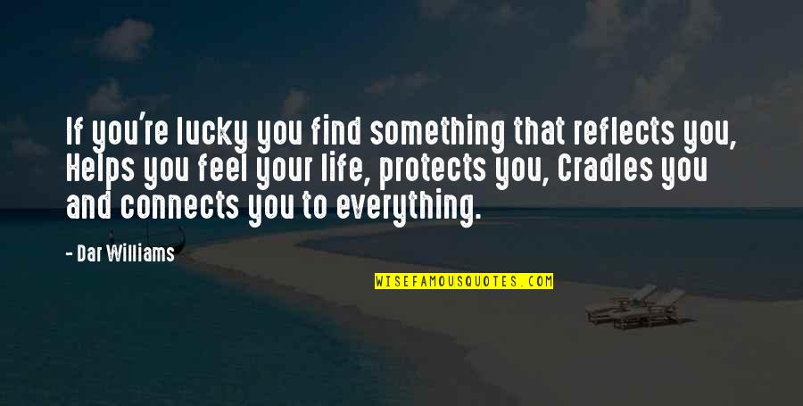 Cradles 1 Quotes By Dar Williams: If you're lucky you find something that reflects