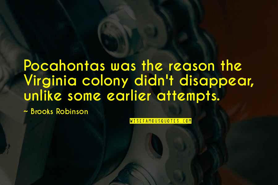 Craftily Define Quotes By Brooks Robinson: Pocahontas was the reason the Virginia colony didn't