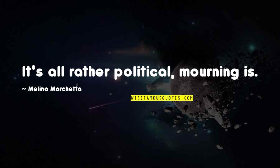 Craftily Define Quotes By Melina Marchetta: It's all rather political, mourning is.