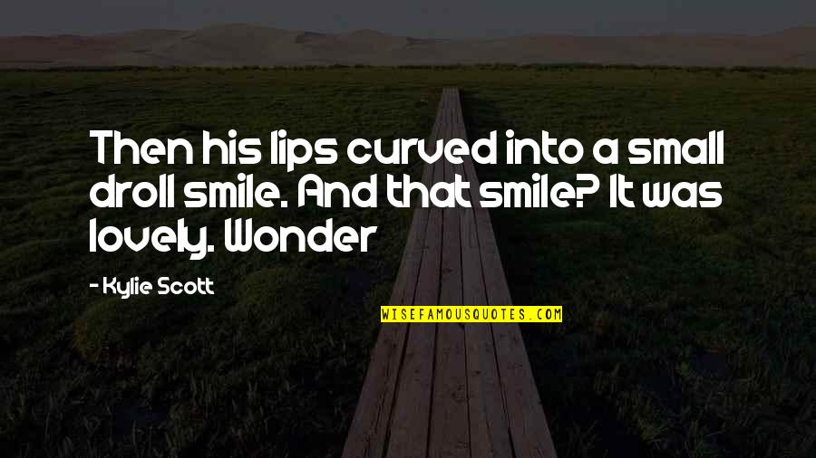 Crahay Nina Quotes By Kylie Scott: Then his lips curved into a small droll