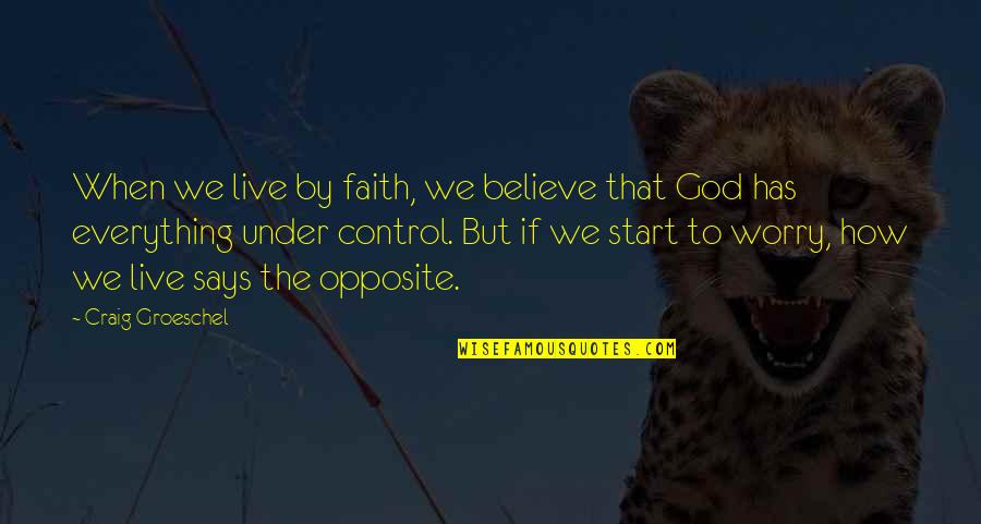 Craig Groeschel Quotes By Craig Groeschel: When we live by faith, we believe that