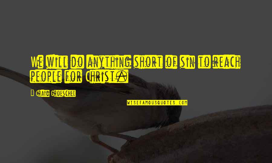 Craig Groeschel Quotes By Craig Groeschel: We will do anything short of sin to