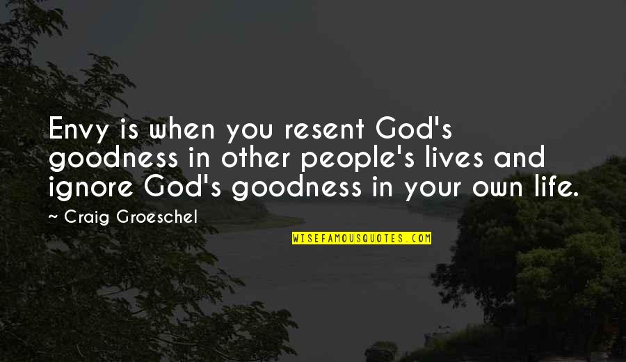 Craig Groeschel Quotes By Craig Groeschel: Envy is when you resent God's goodness in