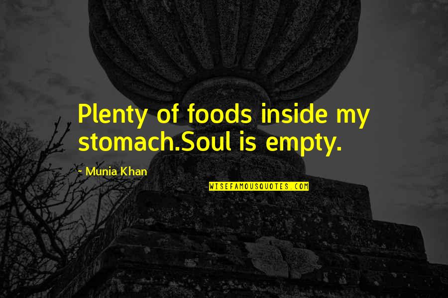 Craigdom Quotes By Munia Khan: Plenty of foods inside my stomach.Soul is empty.