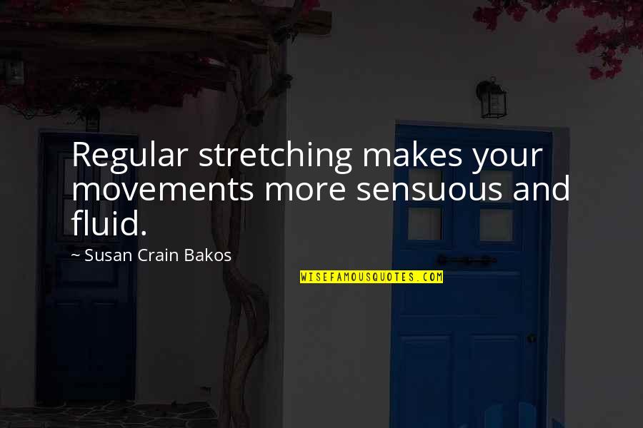 Crain Quotes By Susan Crain Bakos: Regular stretching makes your movements more sensuous and