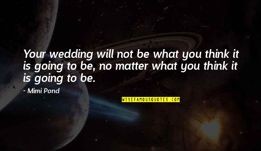 Cramming Studying Quotes By Mimi Pond: Your wedding will not be what you think