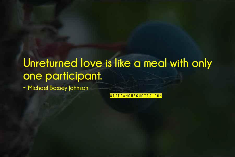 Crampton Lighting Quotes By Michael Bassey Johnson: Unreturned love is like a meal with only