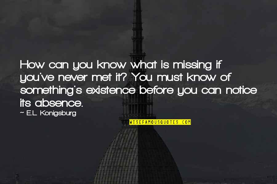 Crannied Quotes By E.L. Konigsburg: How can you know what is missing if