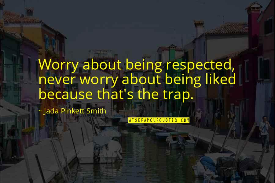 Crapshoot Canyon Quotes By Jada Pinkett Smith: Worry about being respected, never worry about being