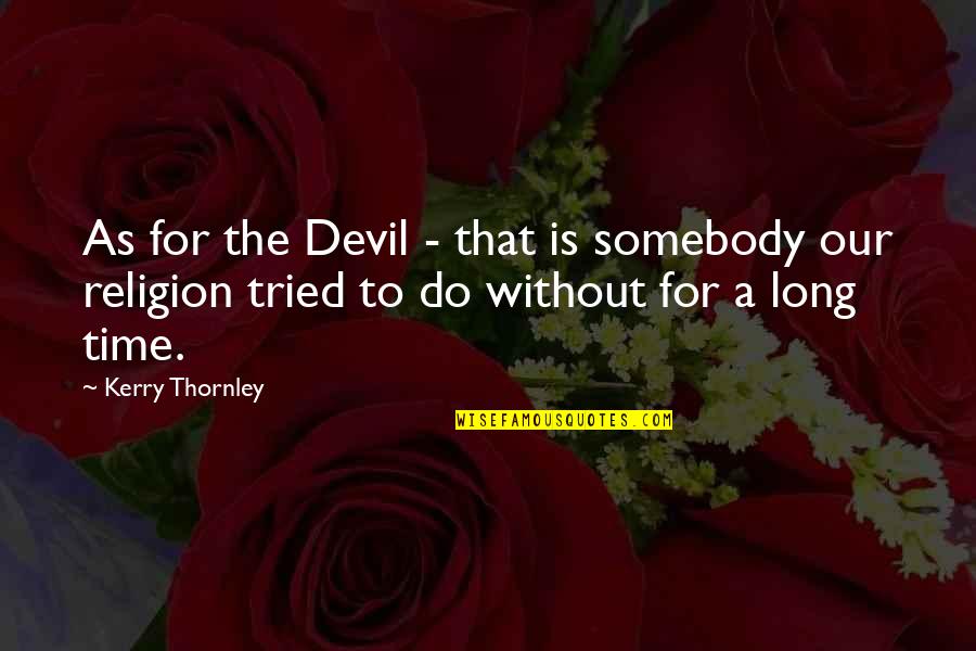 Craptastic Movie Quotes By Kerry Thornley: As for the Devil - that is somebody