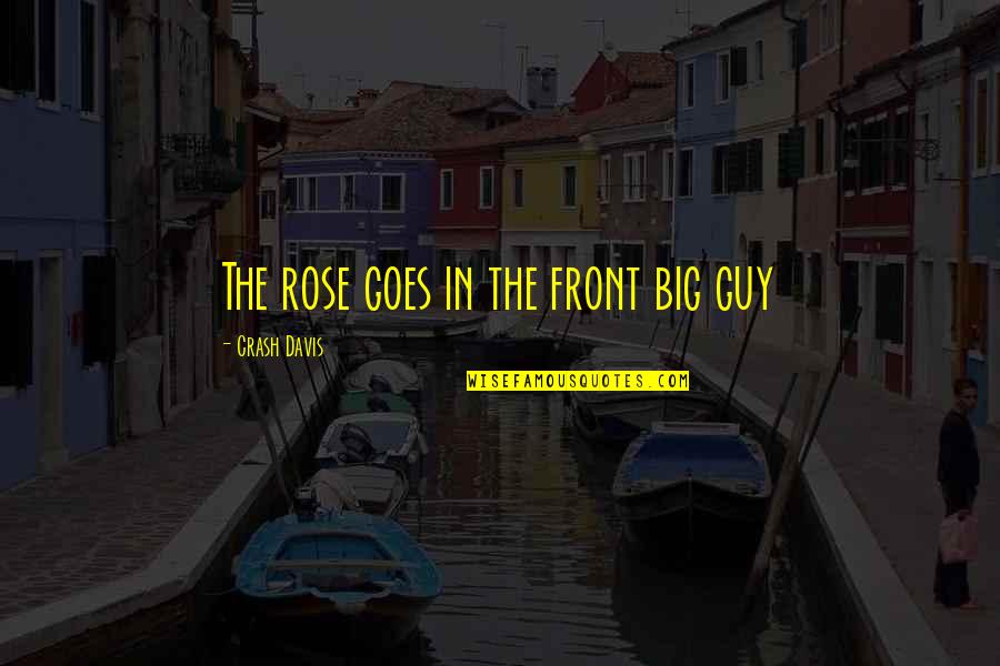 Crash Quotes By Crash Davis: The rose goes in the front big guy