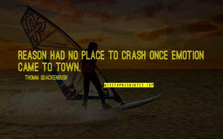 Crash Quotes By Thomm Quackenbush: Reason had no place to crash once Emotion