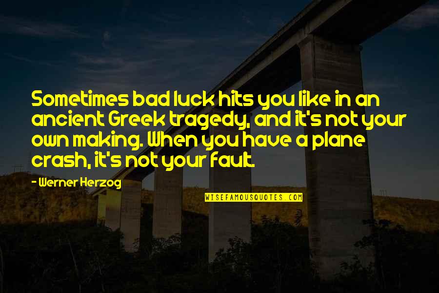 Crash Quotes By Werner Herzog: Sometimes bad luck hits you like in an